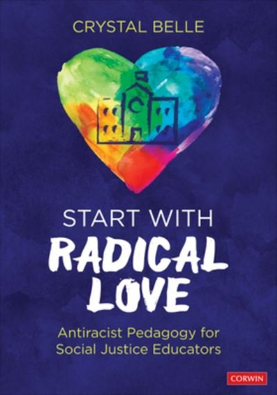 Cover for Crystal Belle · Start With Radical Love: Antiracist Pedagogy for Social Justice Educators (Pocketbok) (2024)