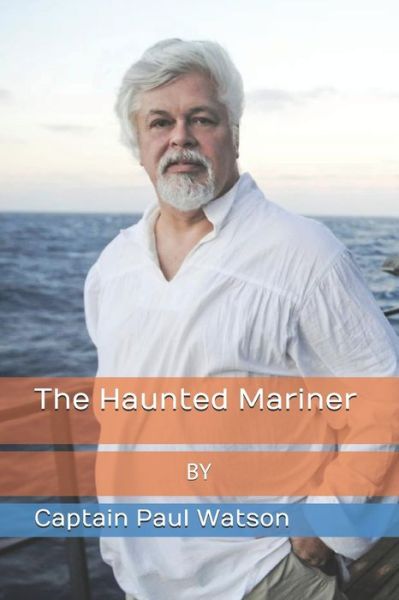 The Haunted Mariner - Captain Paul Watson - Bøger - Independently published - 9781089213710 - 9. august 2019
