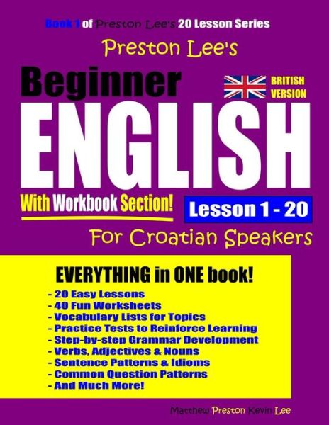 Preston Lee's Beginner English With Workbook Section Lesson 1 - 20 For Croatian Speakers - Matthew Preston - Books - Independently Published - 9781092659710 - April 6, 2019