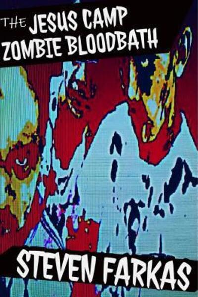 Cover for Steven Farkas · The Jesus Camp Zombie Bloodbath (Paperback Book) (2019)