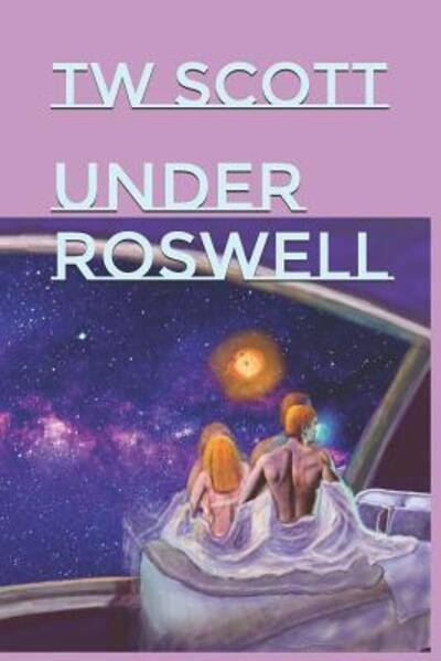 Cover for TW Scott · Under Roswell (Paperback Book) (2019)