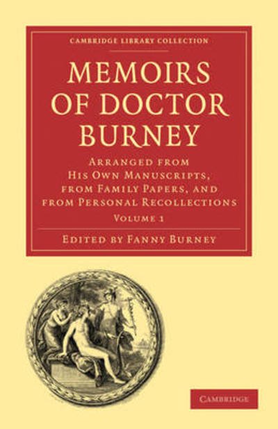 Memoirs of Doctor Burney: Arranged from His Own Manuscripts, from Family Papers, and from Personal Recollections - Memoirs of Doctor Burney 3 Volume Paperback Set - Frances Burney - Bøger - Cambridge University Press - 9781108013710 - 3. juni 2010