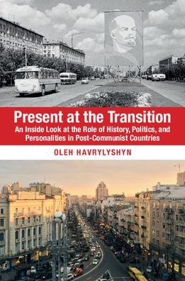 Cover for Havrylyshyn, Oleh (Carleton University, Ottawa) · Present at the Transition: An Inside Look at the Role of History, Politics, and Personalities in Post-Communist Countries (Paperback Book) (2020)