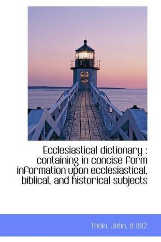 Cover for D 1912 Thein John · Ecclesiastical Dictionary: Containing in Concise Form Information Upon Ecclesiastical, Biblical, an (Paperback Book) (2009)