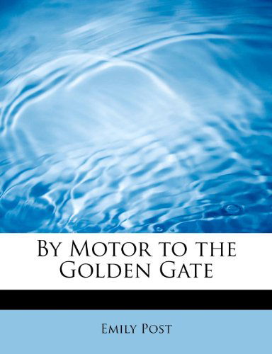 Cover for Emily Post · By Motor to the Golden Gate (Paperback Book) (2011)