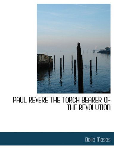 Cover for Belle Moses · Paul Revere the Torch Bearer of the Revolution (Paperback Book) (2009)