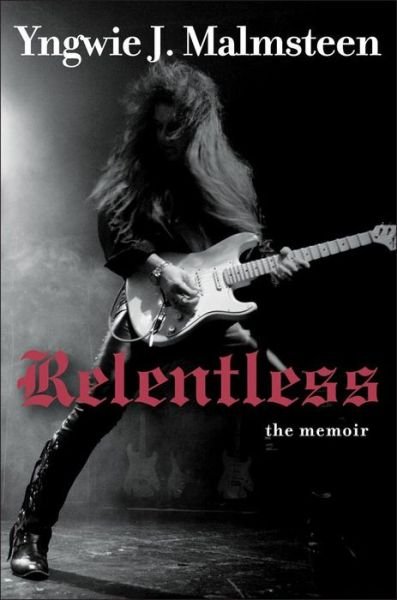 Cover for Yngwie J. Malmsteen · Relentless (Hardcover Book) (2013)