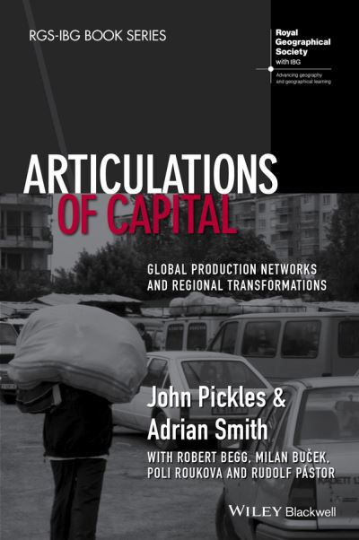 Cover for John Pickles · Articulations of Capital: Global Production Networks and Regional Transformations - RGS-IBG Book Series (Hardcover Book) (2016)