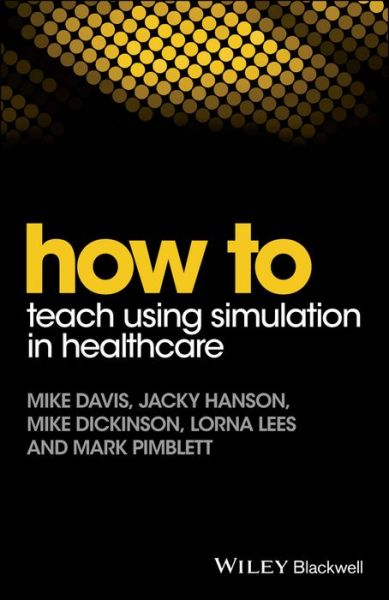 Cover for Davis, Mike (Consultant in Continuing Medical Education) · How to Teach Using Simulation in Healthcare - How To (Paperback Book) (2017)