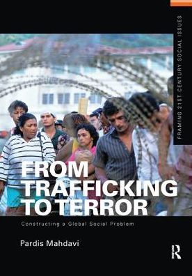 Cover for Mahdavi, Pardis (Pomona College, USA) · From Trafficking to Terror: Constructing a Global Social Problem - Framing 21st Century Social Issues (Hardcover Book) (2016)