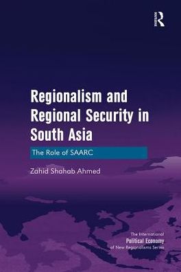 Cover for Zahid Shahab Ahmed · Regionalism and Regional Security in South Asia: The Role of SAARC - New Regionalisms Series (Paperback Book) (2016)