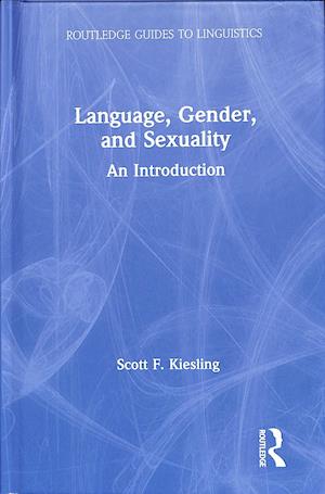 Cover for Scott F. Kiesling · Language, Gender, and Sexuality: An Introduction - Routledge Guides to Linguistics (Gebundenes Buch) (2019)