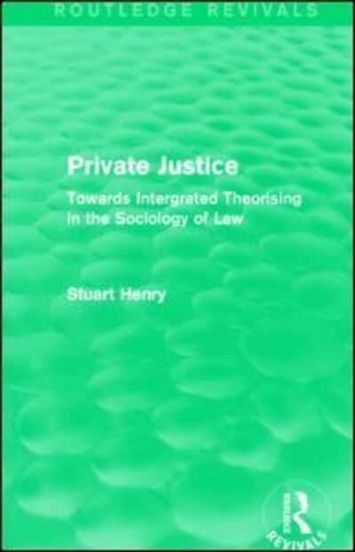 Cover for Stuart Henry · Private Justice: Towards Integrated Theorising in the Sociology of Law - Routledge Revivals (Paperback Book) (2016)