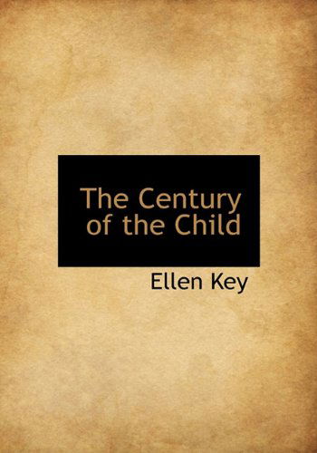 The Century of the Child - Ellen Key - Books - BiblioLife - 9781140185710 - April 6, 2010