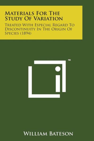 Cover for William Bateson · Materials for the Study of Variation: Treated with Especial Regard to Discontinuity in the Origin of Species (1894) (Paperback Bog) (2014)
