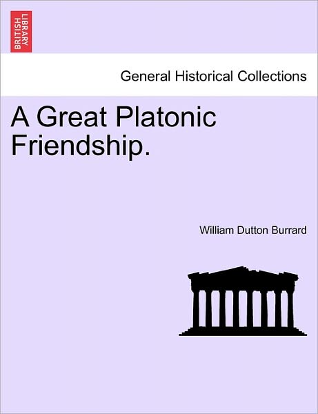 Cover for William Dutton Burrard · A Great Platonic Friendship. (Paperback Book) (2011)
