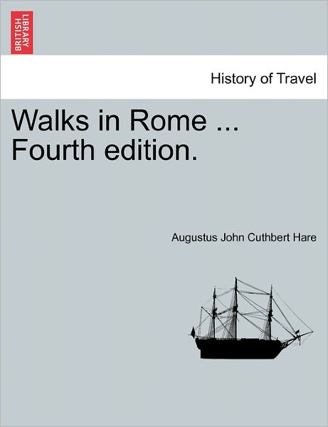 Cover for Augustus John Cuthbert Hare · Walks in Rome ... Fourth Edition. (Paperback Book) (2011)