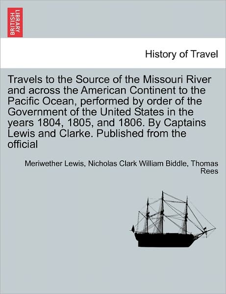 Cover for Meriwether Lewis · Travels to the Source of the Missouri River and Across the American Continent to the Pacific Ocean, Performed by Order of the Government of the United (Paperback Book) (2011)