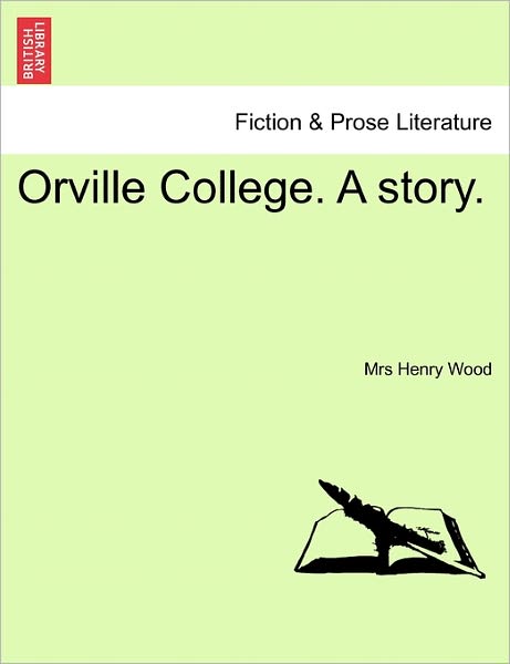 Orville College. a Story. - Henry Wood - Książki - British Library, Historical Print Editio - 9781241574710 - 1 kwietnia 2011