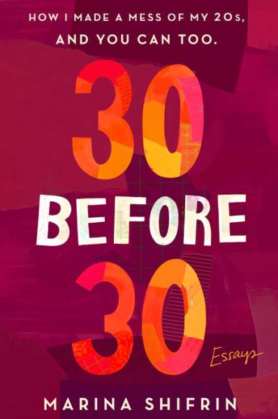 Cover for Marina Shifrin · 30 Before 30: How I Made a Mess of My 20s, and You Can Too: Essays (Paperback Book) (2018)