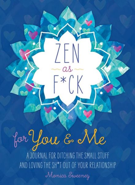 Cover for Monica Sweeney · Zen as F*ck for You &amp; Me: A Journal for Ditching the Small Stuff and Loving the Sh*t Out of Your Relationship (Paperback Book) (2021)