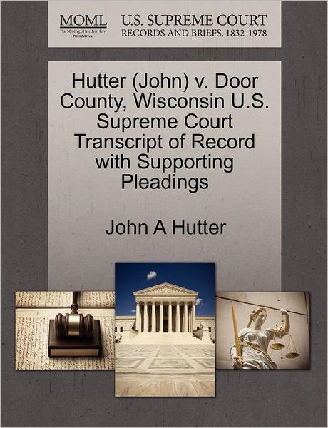 Cover for John a Hutter · Hutter (John) V. Door County, Wisconsin U.s. Supreme Court Transcript of Record with Supporting Pleadings (Paperback Book) (2011)