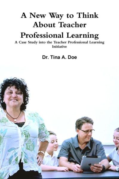 Cover for Tina Doe · A New Way to Think About Teacher Professional Learning (Paperback Book) (2013)