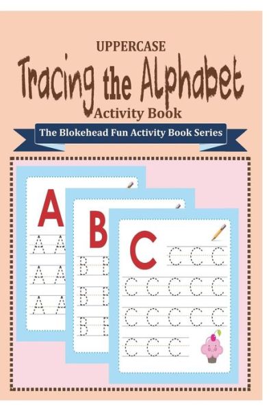 Tracing the Alphabet Activity Book - The Blokehead - Kirjat - Blurb - 9781320633710 - perjantai 12. kesäkuuta 2015