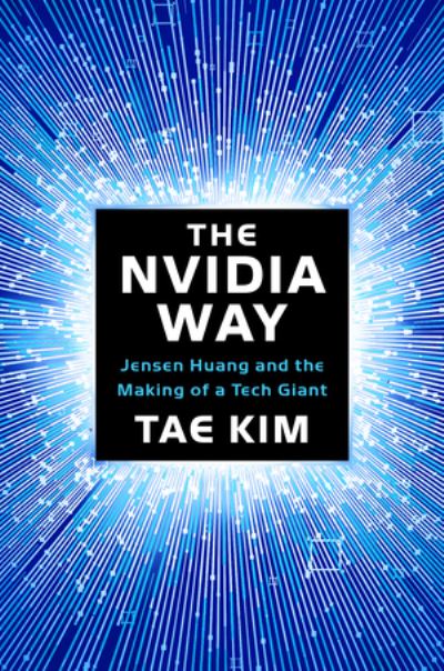 The Nvidia Way: Jensen Huang and the Making of a Tech Giant - Tae Kim - Books - WW Norton & Co - 9781324086710 - December 10, 2024