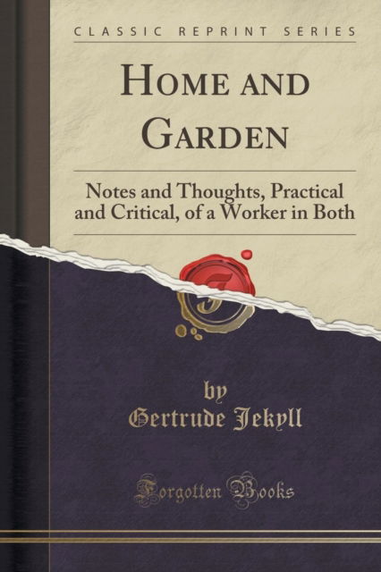 Cover for Gertrude Jekyll · Home and Garden : Notes and Thoughts, Practical and Critical, of a Worker in Both (Classic Reprint) (Paperback Book) (2018)