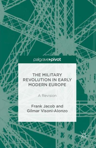 Cover for Frank Jacob · The Military Revolution in Early Modern Europe: A Revision (Paperback Book) [1st ed. 2016 edition]