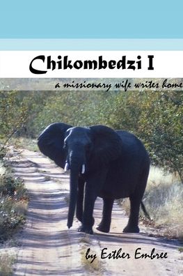 Cover for Esther Embree · Chikombedzi I - A Missionary Wife Writes Home (Paperback Book) (2016)