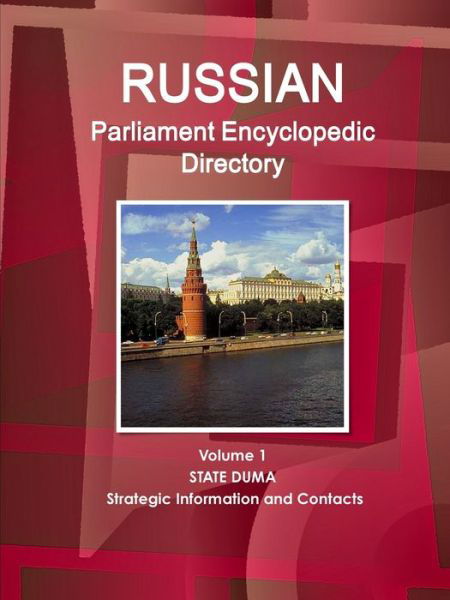 Cover for Inc. Ibp · Russian Parliament Encyclopedic Directory Volume 1 State Duma - Strategic Information and Contacts (Taschenbuch) (2017)