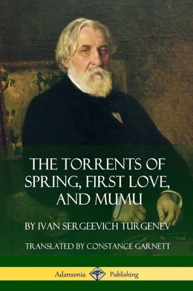 Cover for Ivan Sergeevich Turgenev · The Torrents of Spring, First Love, and Mumu (Pocketbok) (2018)