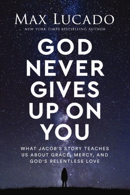 Cover for Max Lucado · God Never Gives Up on You: What Jacob's Story Teaches Us About Grace, Mercy, and God's Relentless Love (Pocketbok) [ITPE edition] (2023)