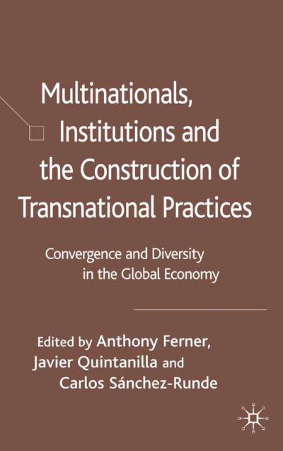 Cover for Anthony Ferner · Multinationals, Institutions and the Construction of Transnational Practices: Convergence and Diversity in the Global Economy (Hardcover Book) [2006 edition] (2006)