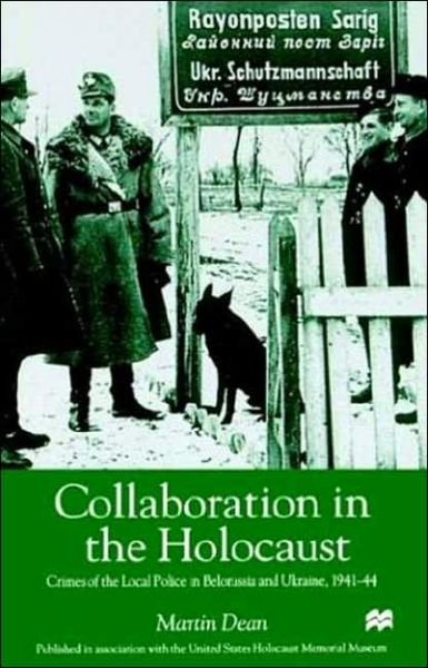Cover for M. Dean · Collaboration in the Holocaust: Crimes of the Local Police in Belorussia and Ukraine, 1941-44 (Taschenbuch) [1999 edition] (2003)