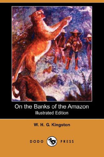 Cover for W. H. G. Kingston · On the Banks of the Amazon (Illustrated Edition) (Dodo Press) (Paperback Book) [Illustrated edition] (2007)