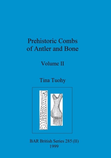 Cover for Tuohy Tina Tuohy · Prehistoric Combs of Antler and Bone, Volume II (Paperback Book) (1999)