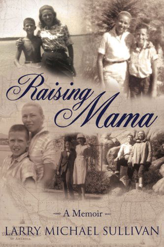 Cover for Larry Sullivan · Raising Mama: a Memoir (Paperback Book) (2006)