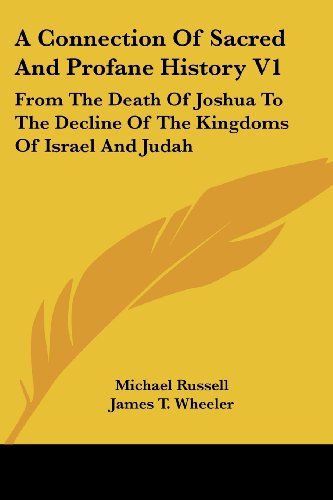 A Connection of Sacred and Profane History V1: from the Death of Joshua to the Decline of the Kingdoms of Israel and Judah - Michael Russell - Books - Kessinger Publishing, LLC - 9781432660710 - June 1, 2007