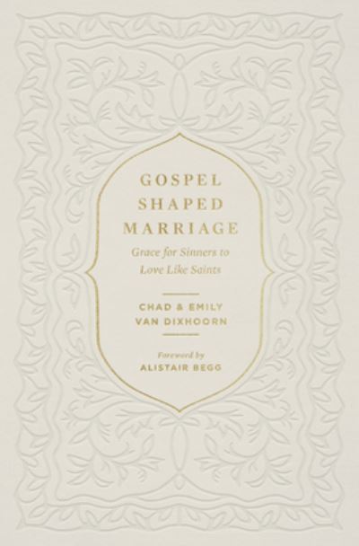 Cover for Chad Van Dixhoorn · Gospel-Shaped Marriage: Grace for Sinners to Love Like Saints (Paperback Book) (2022)