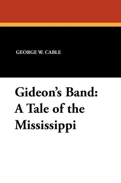 George W. Cable · Gideon's Band: a Tale of the Mississippi (Paperback Book) (2024)