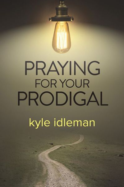 Cover for Kyle Idleman · Praying for Your Prodigal (Pocketbok) (2014)