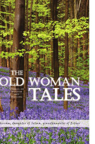 Cover for Miriam Jacobs · The Old Woman Tales: Stories of Wisdom and Healing (Pocketbok) (2009)