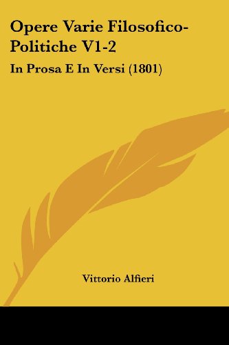 Cover for Vittorio Alfieri · Opere Varie Filosofico-politiche V1-2: in Prosa E in Versi (1801) (Italian Edition) (Paperback Book) [Italian edition] (2008)