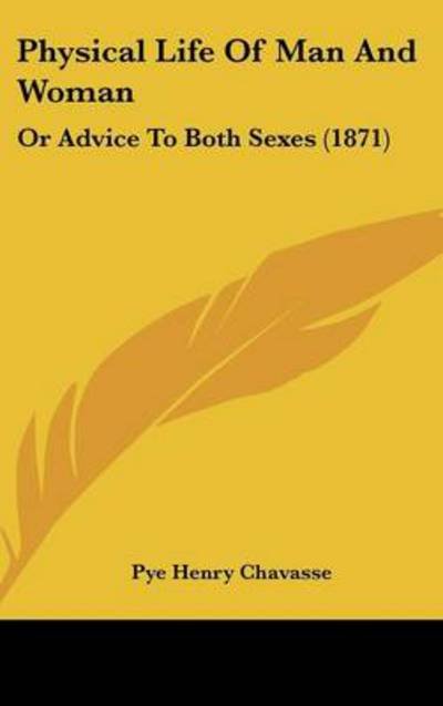 Cover for Pye Henry Chavasse · Physical Life of Man and Woman: or Advice to Both Sexes (1871) (Hardcover Book) (2008)