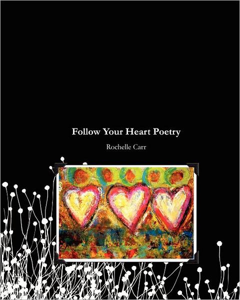 Cover for Rochelle Carr · Follow Your Heart Poetry (Paperback Book) (2009)