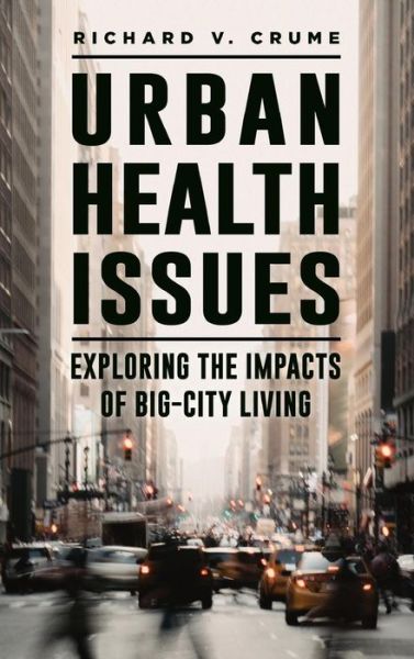 Cover for Richard V. Crume · Urban Health Issues: Exploring the Impacts of Big-City Living (Hardcover Book) (2019)