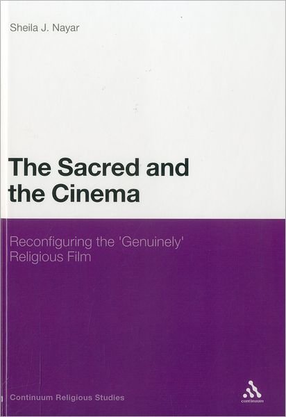 Cover for Nayar, Dr Sheila J. (Greensboro College, North Carolina, USA) · The Sacred and the Cinema: Reconfiguring the 'Genuinely' Religious Film (Hardcover Book) (2012)